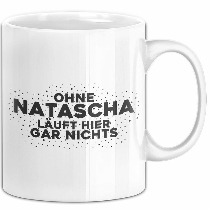 Natascha Tasse Ohne Natascha Laeuft Hier Gar Nichts Geschenk