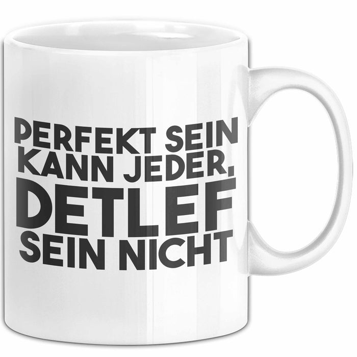 Detlef Tasse Perfekt Sein Kann Jeder, Detlef Sein Nicht Geschenk