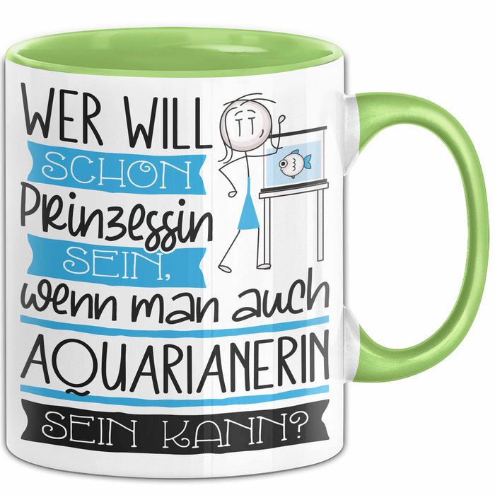 Aquarianerin Tasse Geschenk Spruch Wer Will Schon Prinzessin Sein Wenn Man Auch Aquarianerin Sein Kann Grün Trendation