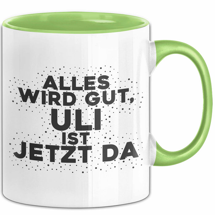 Uli Tasse Alles Wird Gut, Uli Ist Jetzt Da Geschenk