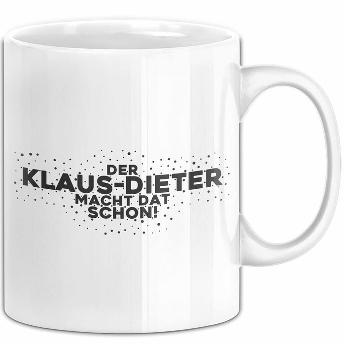 Klaus-Dieter Tasse Der Klaus-Dieter Macht Dat Schon Geschenk