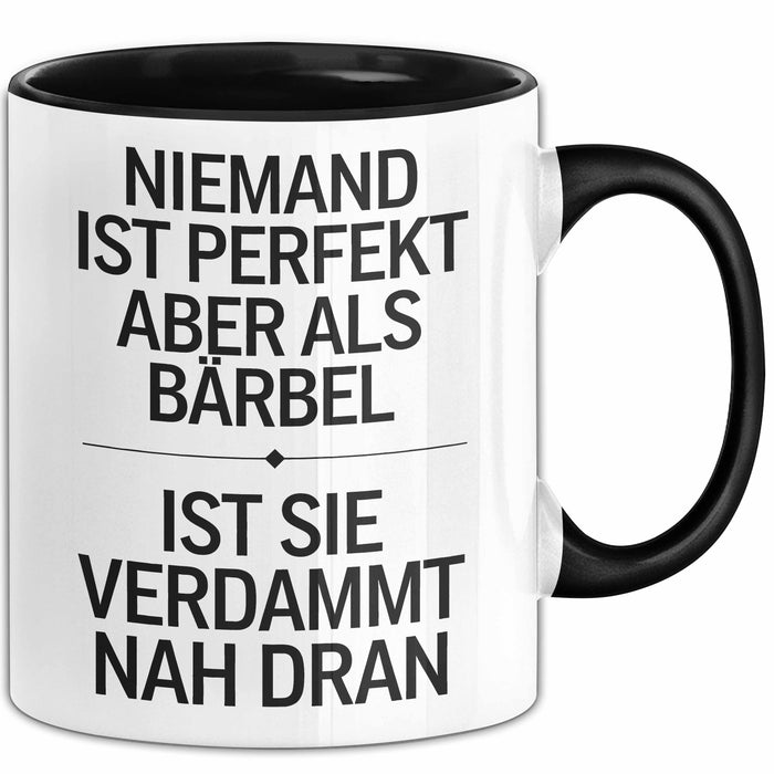 Bärbel Tasse Geschenk Niemand Ist Perfekt Bärbel Verdammt Nah Dran Geschenkidee Schwarz Trendation
