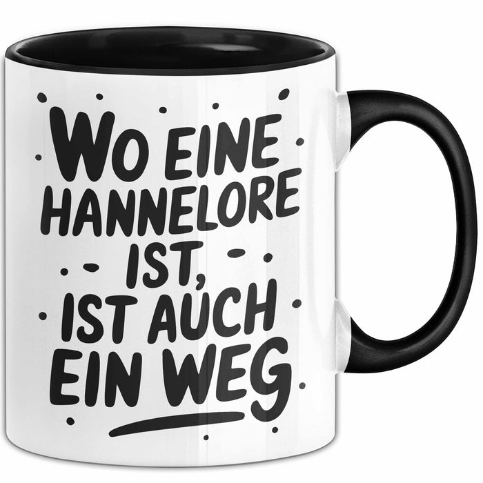 Hannelore Tasse Geschenk Wo Eine Hannelore Ist Ist Auch Ein Weg Geschenkidee Becher mit Name Schwarz Trendation