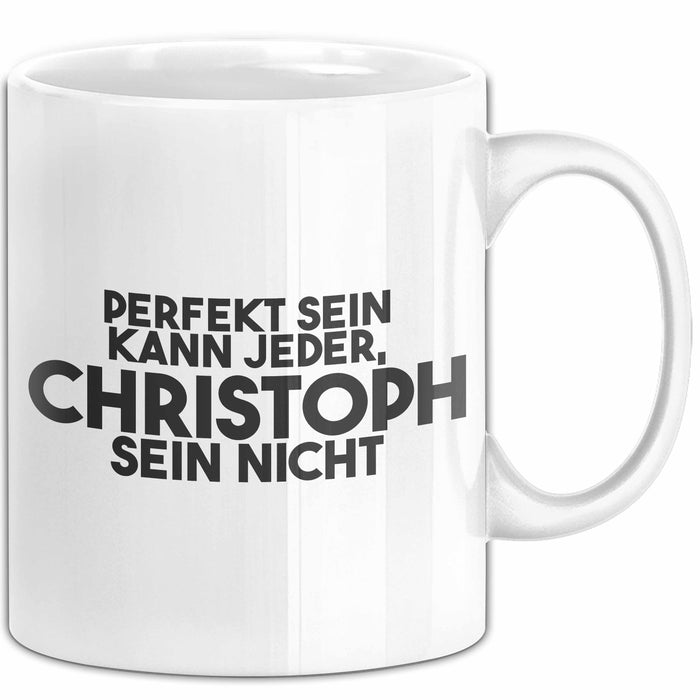 Christoph Tasse Perfekt Sein Kann Jeder, Christoph Sein Nicht Geschenk