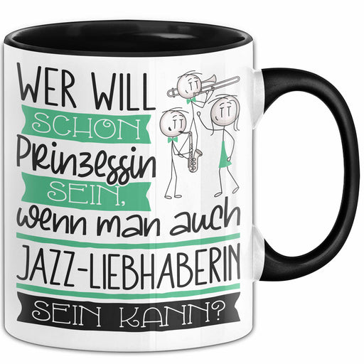 Jazz-Liebhaberin Tasse Geschenk Spruch Wer Will Schon Prinzessin Sein Wenn Man Auch Jazz-Liebhaberin Sein Kann Trendation