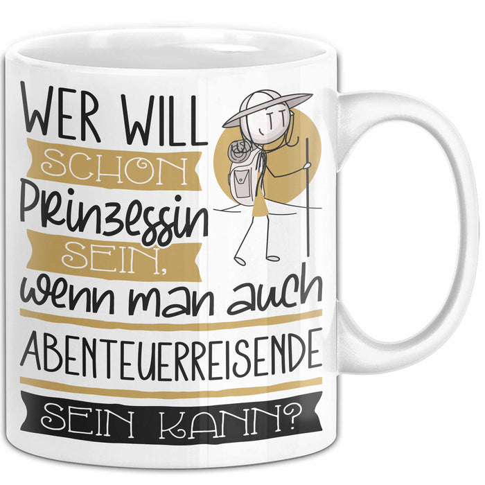 Abenteuerreisende Tasse Geschenk Spruch Wer Will Schon Prinzessin Sein Wenn Man Auch Abenteuerreisende Sein Kann Weiß Trendation
