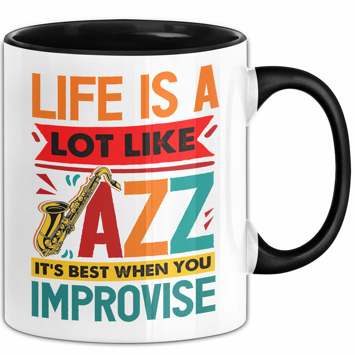 Jazz-Liebhaber Tasse Geschenk Life Is A Lot Like Jazz Its Best When You Improvize Becher Schwarz Trendation