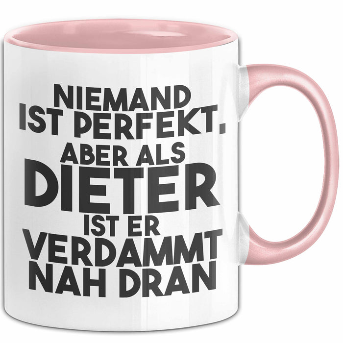 Dieter Tasse Niemand Ist Perfekt, Aber Als Dieter Ist Er Verdammt Nah Dran Rosa Trendation