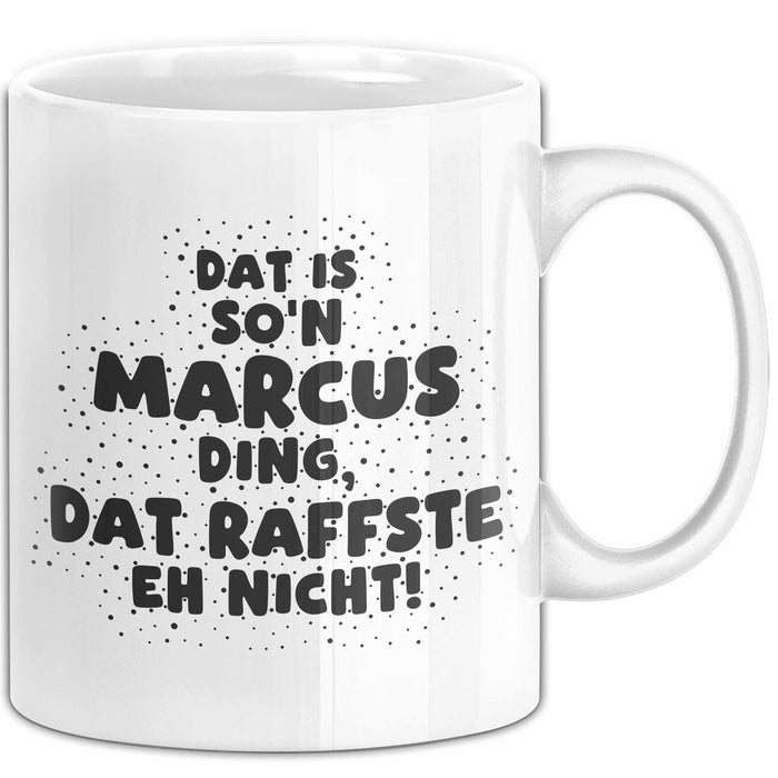 Marcus Tasse Dat Is So'n Marcus Ding, Dat Raffste Eh Nicht Geschenk