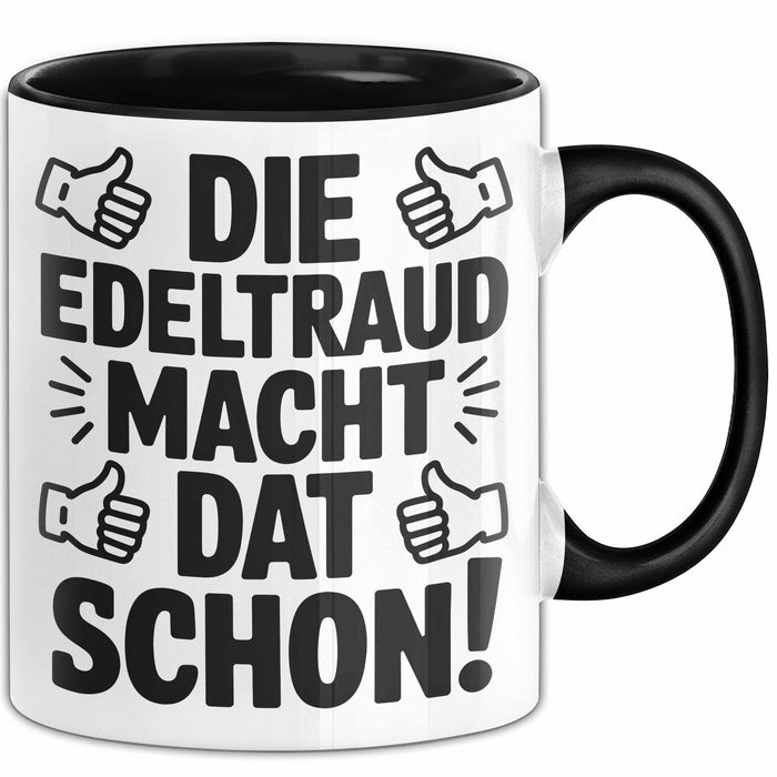 Edeltraud Tasse Geschenk Die Edeltraud Macht Dat Schon Geschenkidee Becher mit Name Schwarz Trendation