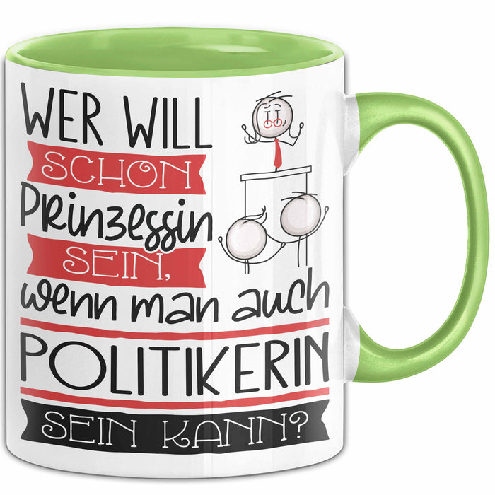 Politikerin Tasse Geschenk Spruch Wer Will Schon Prinzessin Sein Wenn Man Auch Politikerin Sein Kann Grün Trendation