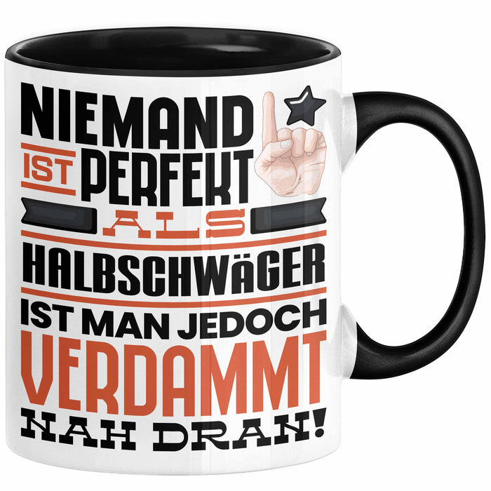 Halbschwäger Geschenk Tasse Lustige Geschenkidee für Halbschwäger Geburtstag Kaffee-Becher Niemand Ist Perfekt Aber Als Halbschwäger Ist Man Nah Dran Schwarz Trendation