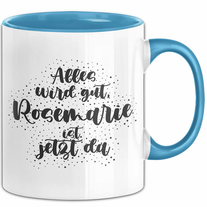 Rosemarie Tasse Alles Wird Gut, Rosemarie Ist Jetzt Da Geschenk