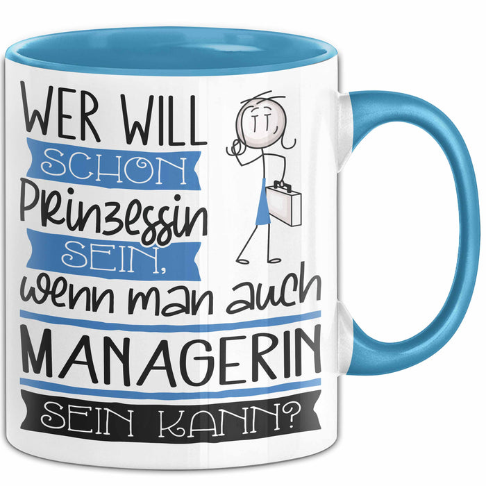 Managerin Tasse Geschenk Spruch Wer Will Schon Prinzessin Sein Wenn Man Auch Managerin Sein Kann Blau Trendation