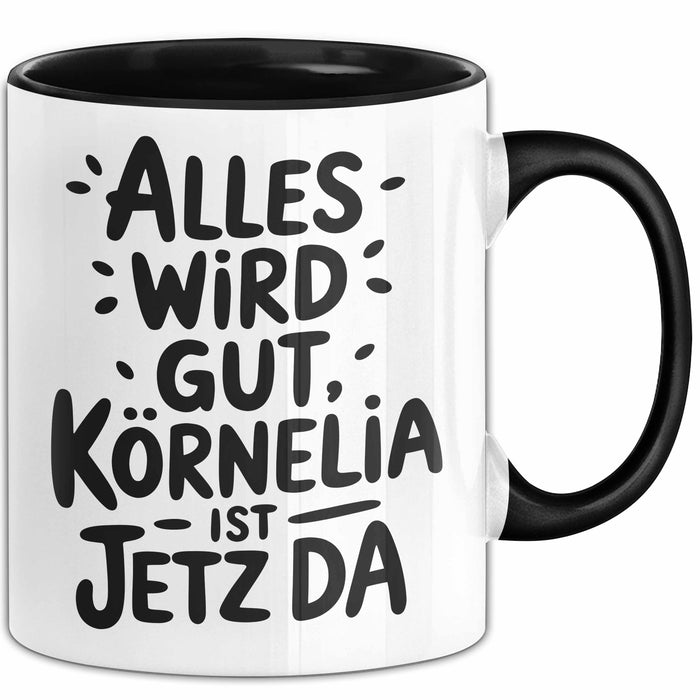 Kornelia Tasse Geschenk Alles Ist Gut Kornelia Ist Jetz Da Geschenkidee Becher mit Name Schwarz Trendation