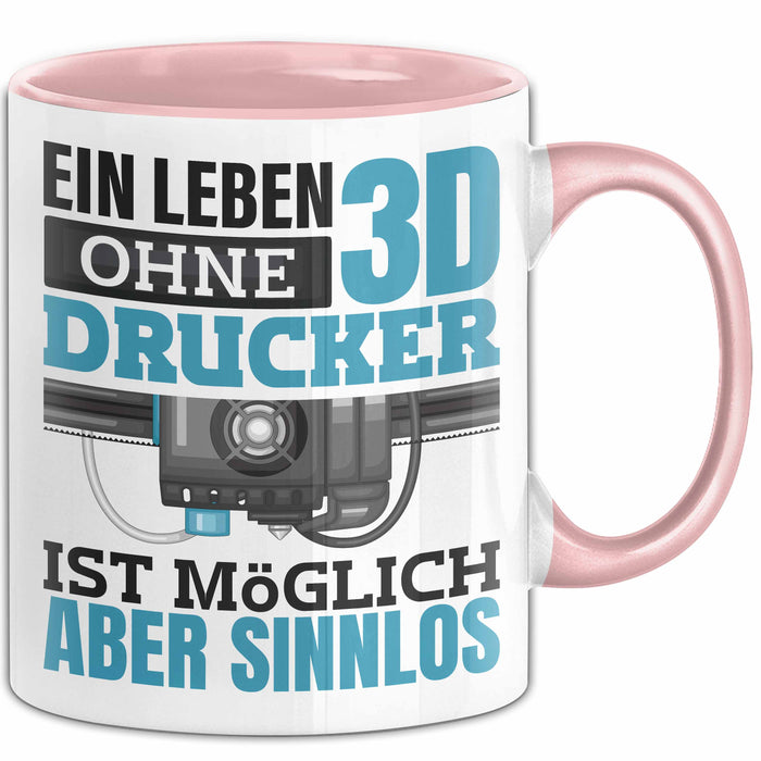 3D Drucker Tasse "Ein Leben Ohne 3D Drucker Ist möglich aber sinnlos" Geschenkidee Rosa Trendation