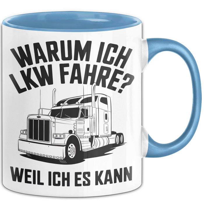 Lkw Fahrer Trucker Tasse Geschenk Lustige Geschenkidee Spruch Warum Ich Lkw Fahre Weil Ich Es Kann Blau Trendation