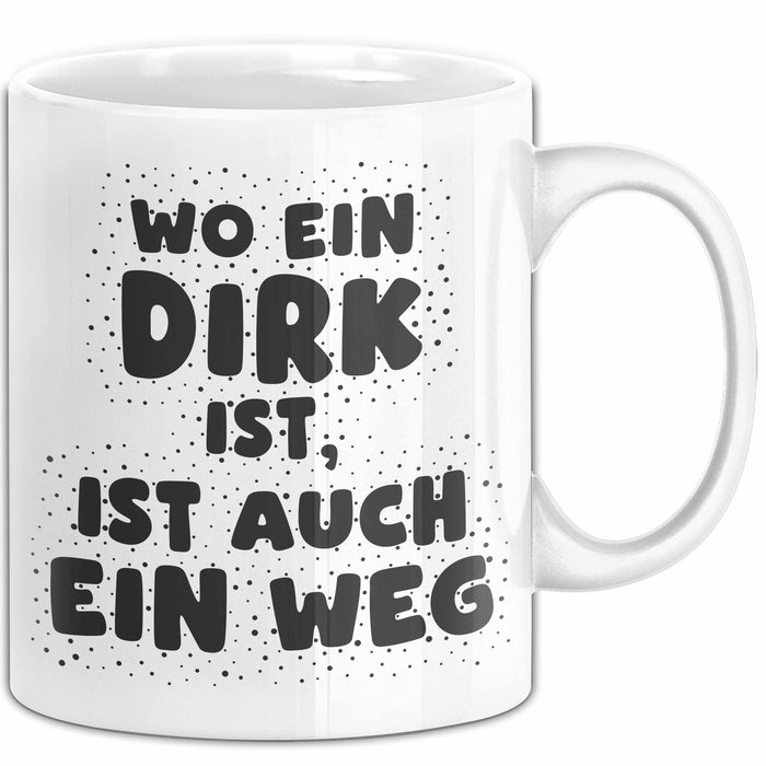 Dirk Tasse Wo Ein Dirk Ist, Ist Auch Ein Weg Geschenk