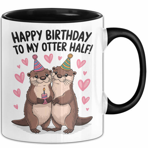 Geburtstagsfeier Otter Tasse Geschenk Lustige Geschenkidee Spruch Alles Gute Zum Geburtstag An Meine Bessere Hälfte Trendation