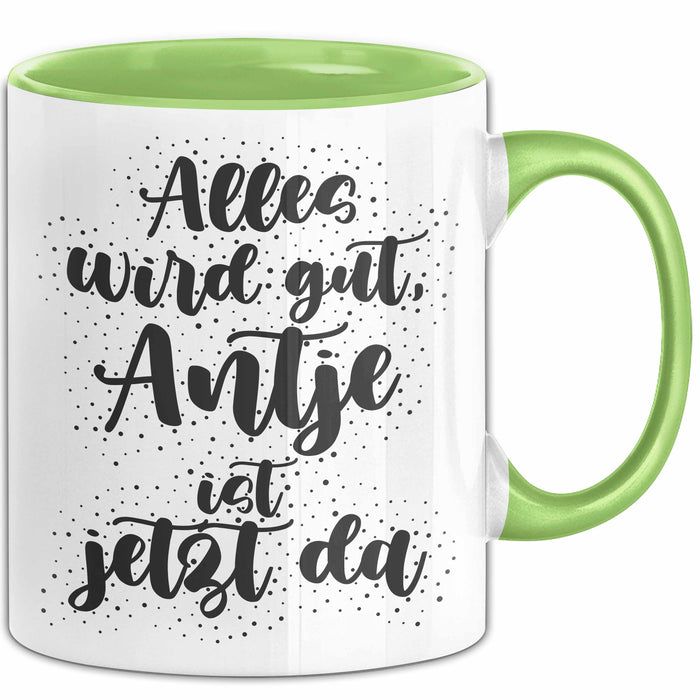 Antje Tasse Alles Wird Gut, Antje Ist Jetzt Da Geschenk