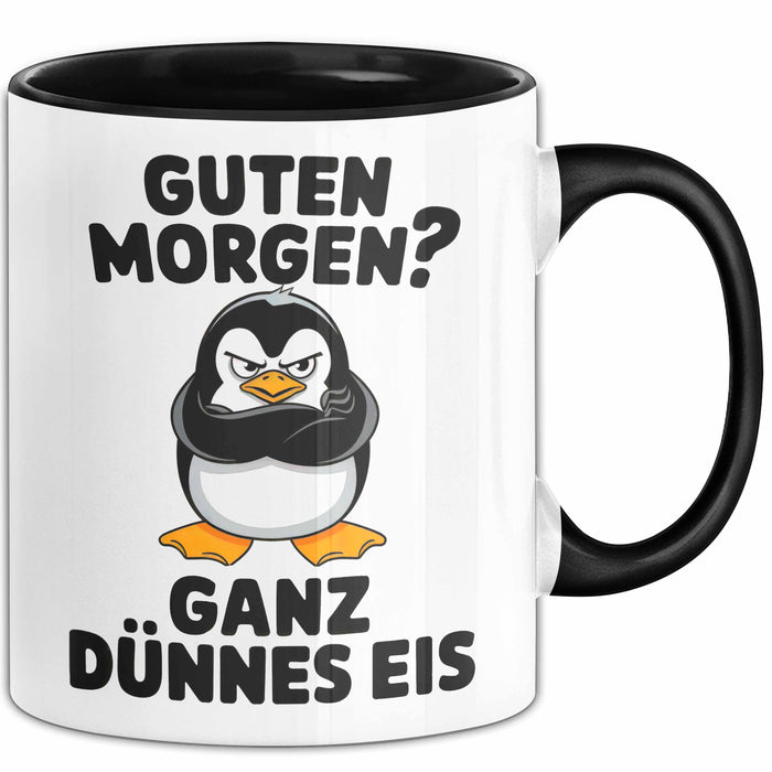 Sarkastischer Pinguin Tasse Geschenk Lustige Geschenkidee Spruch Guten Morgen? Ganz Dünnes Eis Schwarz Trendation