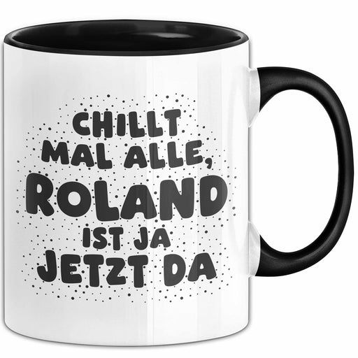 Roland Tasse Chillt Mal Alle, Roland Ist Ja Jetzt Da Geschenk Schwarz Trendation