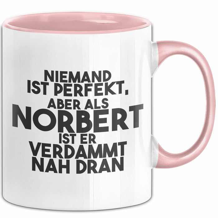 Norbert Tasse Niemand Ist Perfekt, Norbert Ist Nah Dran Geschenk Rosa Trendation