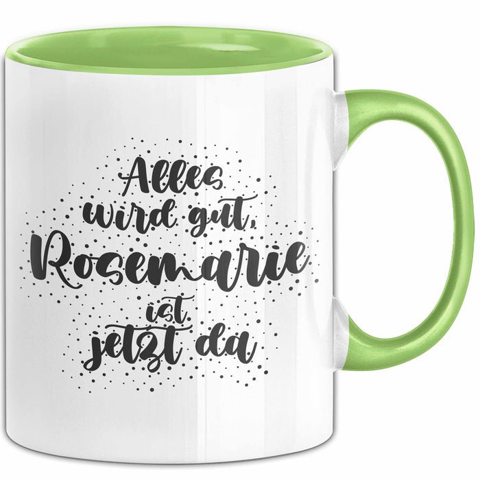 Rosemarie Tasse Alles Wird Gut, Rosemarie Ist Jetzt Da Geschenk