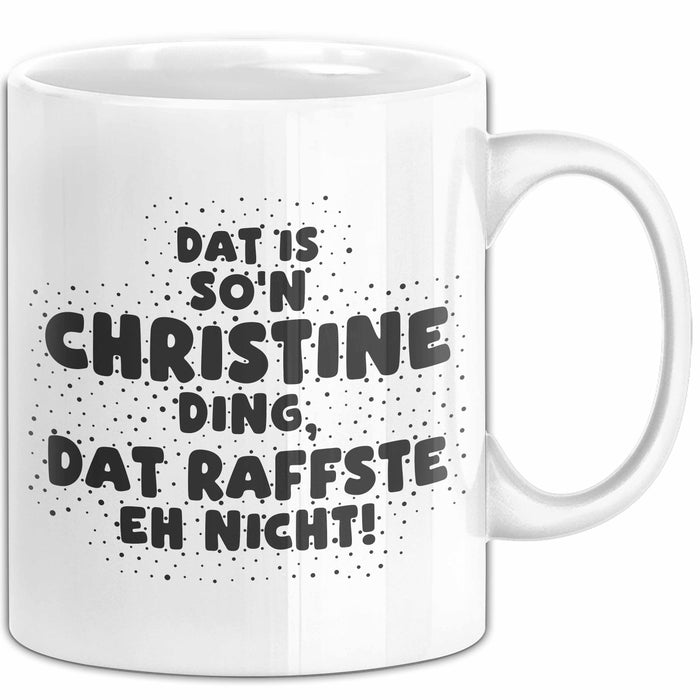 Christine Tasse Dat Is So'n Christine Ding, Dat Raffste Eh Nicht Geschenk