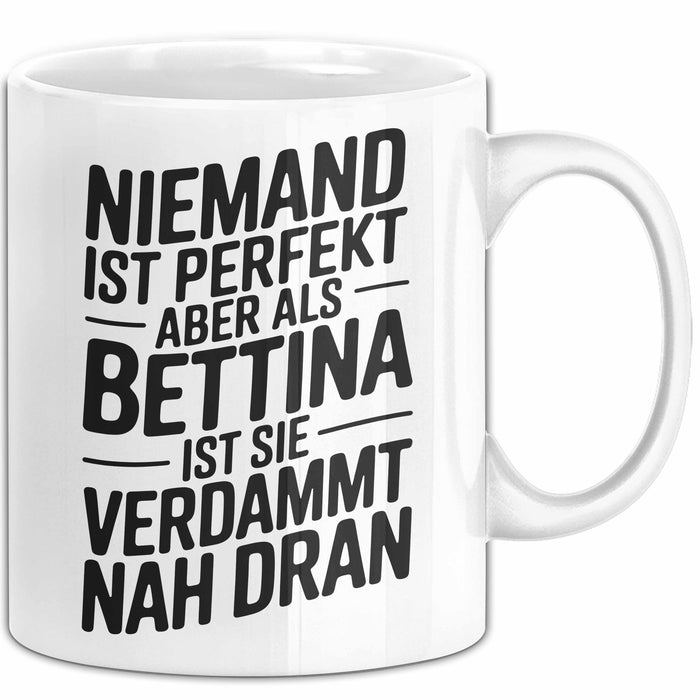 Bettina Tasse Geschenk Niemand Ist Perfekt Bettina Verdammt Nah Dran Geschenkidee Weiß Trendation