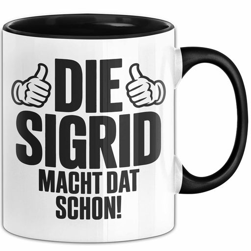 Sigrid Tasse Geschenk Die Sigrid Macht Dat Schon Geschenkidee Becher mit Name Schwarz Trendation