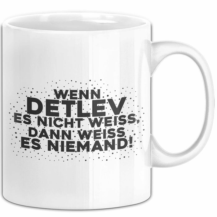 Detlev Tasse Wenn Detlev Es Nicht Weiss, Dann Weiss Es Niemand! Geschenk