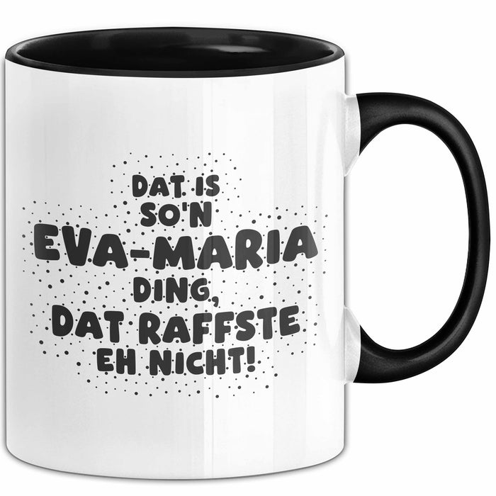 Eva-Maria Tasse Dat Is So'n Eva-Maria Ding, Dat Raffste Eh Nicht Geschenk