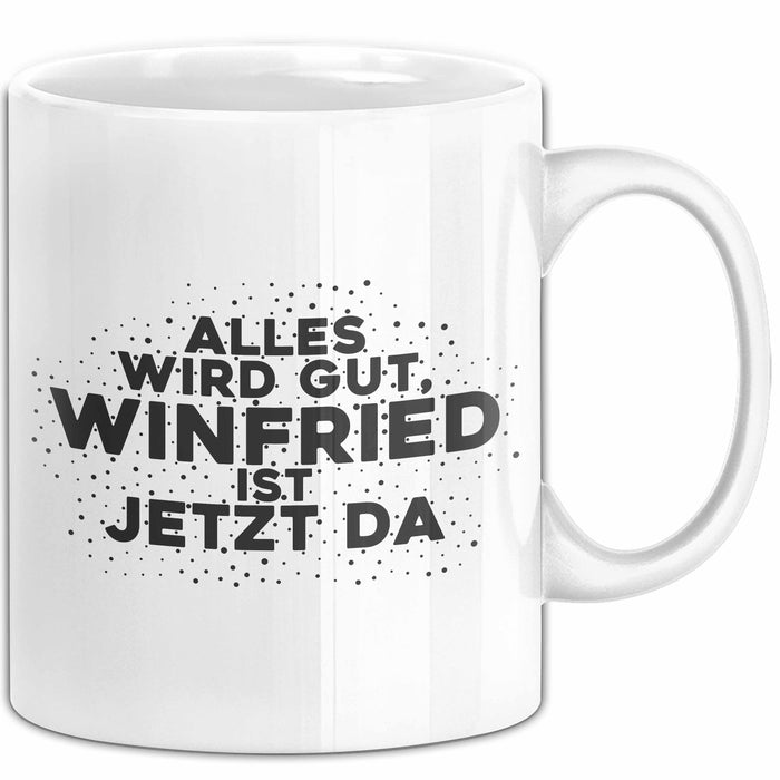 Winfried Tasse Alles Wird Gut, Winfried Ist Jetzt Da Geschenk