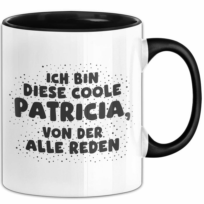 Patricia Tasse Ich Bin Diese Coole Patricia, Von Der Alle Reden Geschenk