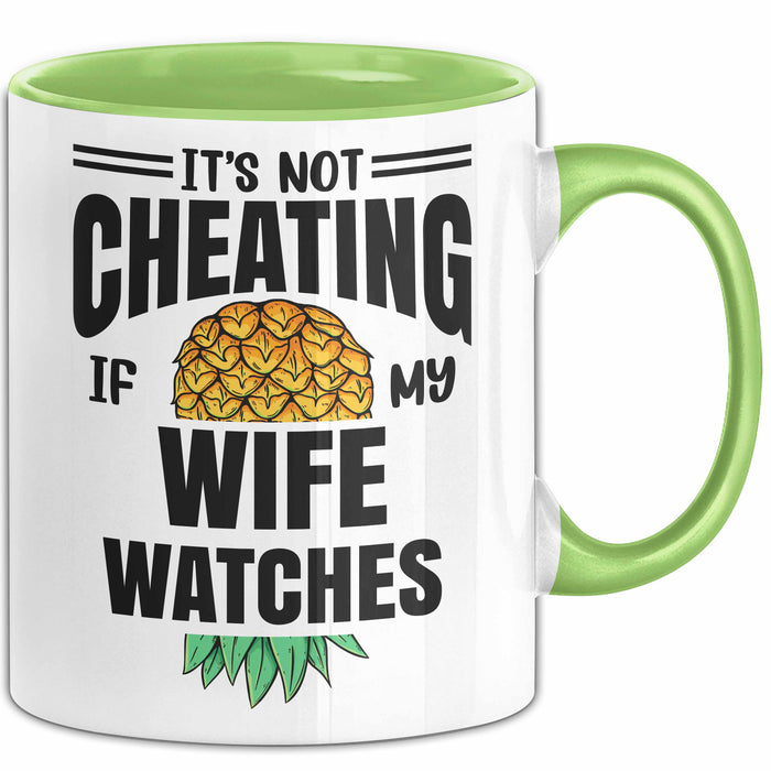 Its Not Cheating Im My Wife Watches Annanas Tasse Geschenk Becher Grün Trendation
