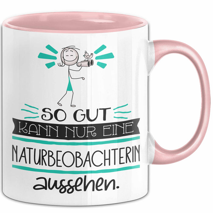 Naturbeobachterin Geschenk Tasse So Gut Kann Nur Eine Naturbeobachterin Aussehen Geschenkidee Geburtstag Weihnachten Lustig Rosa Trendation