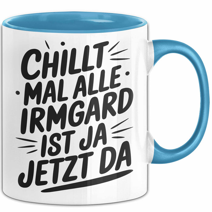 Irmgard Tasse Geschenk Chillt Mal Alle Irmgard Ist Ja Jetzt Da Geschenkidee Becher mit Name Blau Trendation