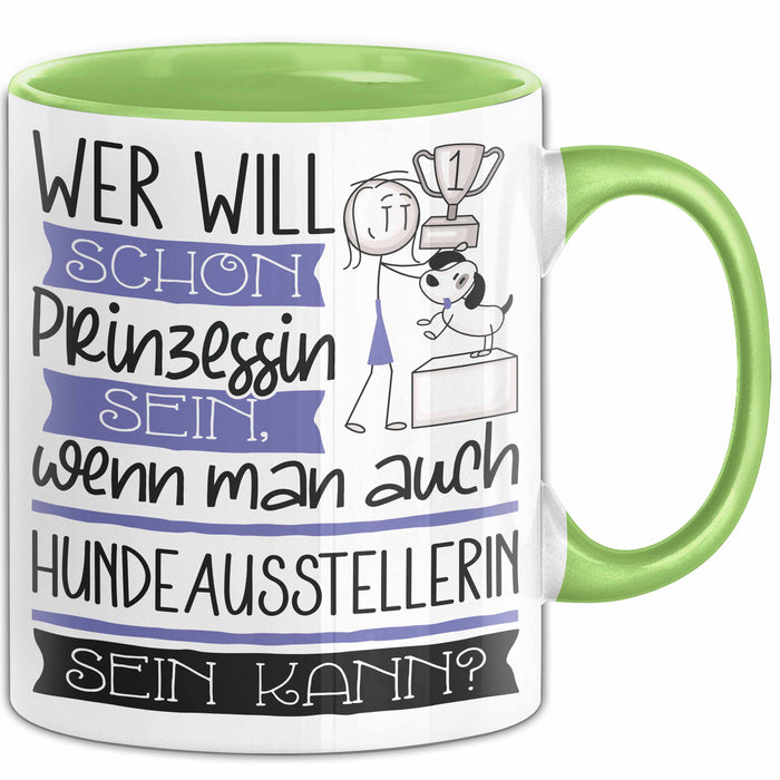 Hundeausstellerin Tasse Geschenk Spruch Wer Will Schon Prinzessin Sein Wenn Man Auch Hundeausstellerin Sein Kann Grün Trendation
