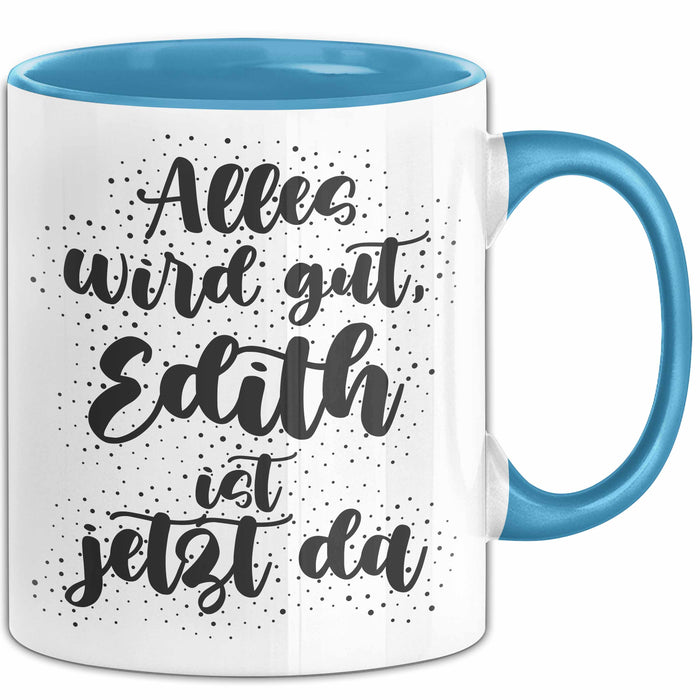 Edith Tasse Alles Wird Gut, Edith Ist Jetzt Da Geschenk