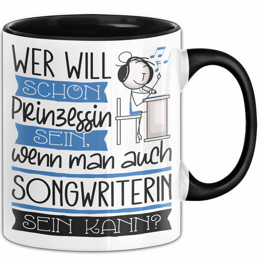 Songwriterin Tasse Geschenk Spruch Wer Will Schon Prinzessin Sein Wenn Man Auch Songwriterin Sein Kann Trendation