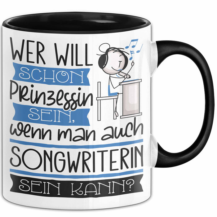 Songwriterin Tasse Geschenk Spruch Wer Will Schon Prinzessin Sein Wenn Man Auch Songwriterin Sein Kann Trendation