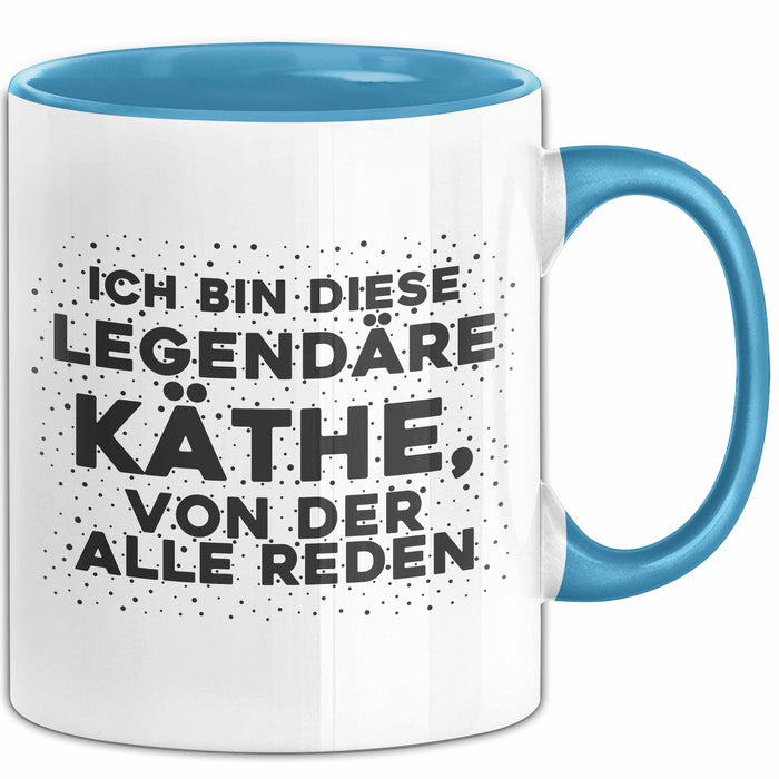 Kaethe Tasse Ich Bin Diese Legendaere Kaethe, Von Der Alle Reden Geschenk