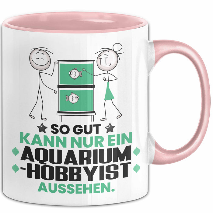 Aquarium-Hobbyist Geschenk Tasse So Gut Kann Nur Ein Aquarium-Hobbyist Aussehen Geschenkidee Kaffee-Becher Rosa Trendation
