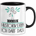 Geschenk für Historikerin Tasse Lustige Geschenkidee Geburtstag Ich Bin Historikerin Ich Darf Das Trendation