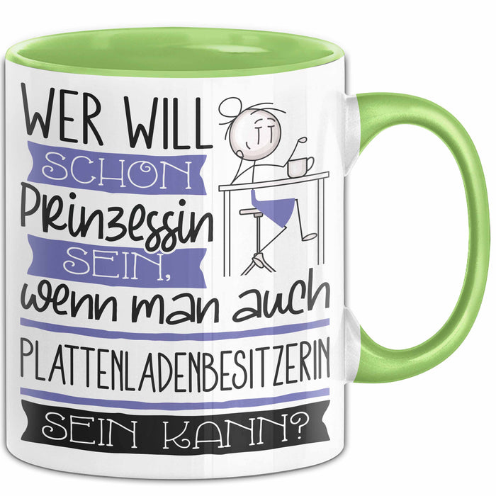 Plattenladenbesitzerin Tasse Geschenk Spruch Wer Will Schon Prinzessin Sein Wenn Man Auch Plattenladenbesitzerin Sein Kann Grün Trendation