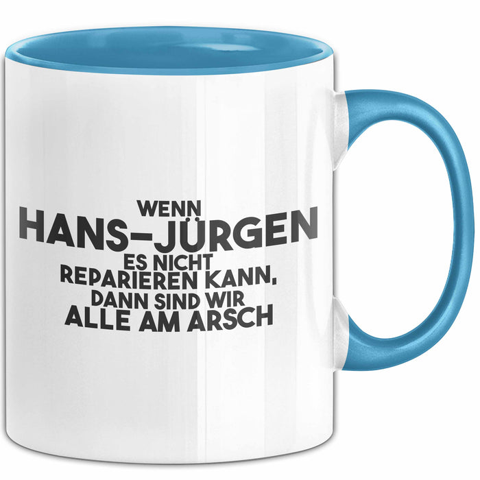 Hans-Juergen Tasse Wenn Hans-Juergen Nicht Repariert, Sind Wir Am Arsch Blau Trendation