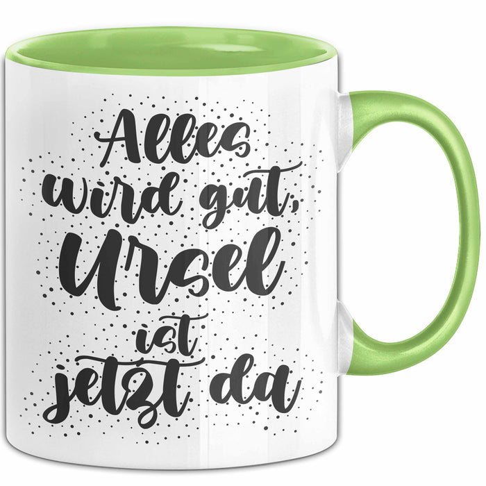 Ursel Tasse Alles Wird Gut, Ursel Ist Jetzt Da Geschenk