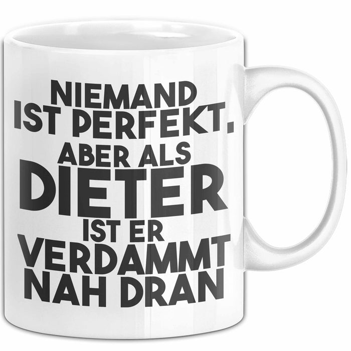 Dieter Tasse Niemand Ist Perfekt, Aber Als Dieter Ist Er Verdammt Nah Dran Weiß Trendation
