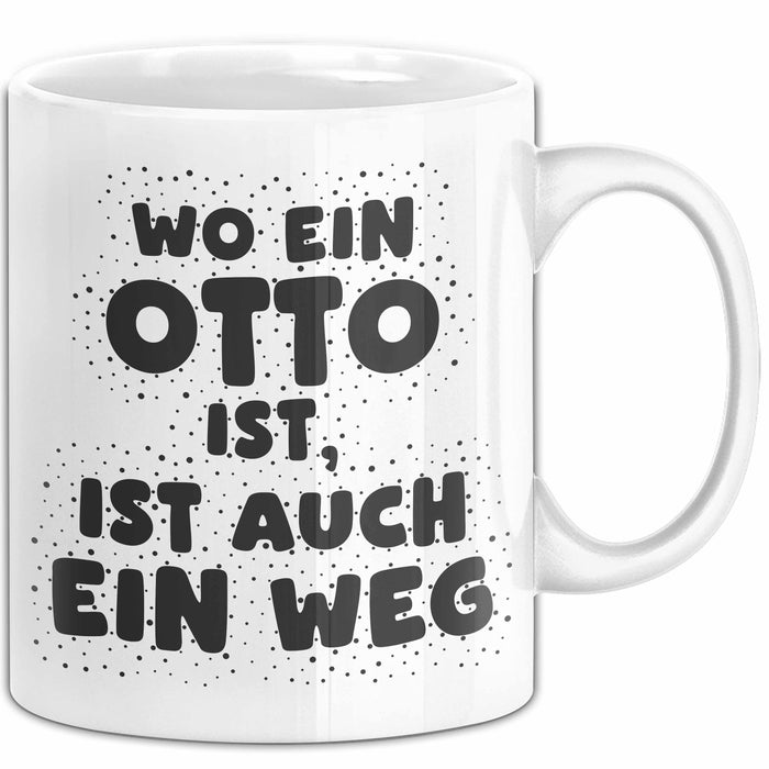 Otto Tasse Wo Ein Otto Ist, Ist Auch Ein Weg Geschenk